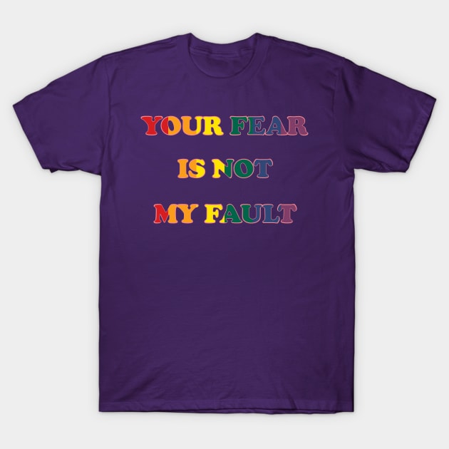 Your Fear is not my Fault T-Shirt by TRV KVNT